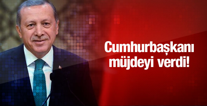 Cumhurbaskani Erdogan Mujdeyi Verdi